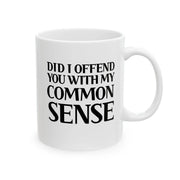 Personalized Did I Offend You With My Common Sense Customized Ceramic Mug 11 oz White - Panvola