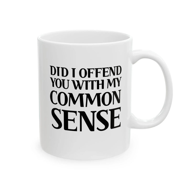 Personalized Did I Offend You With My Common Sense Customized Ceramic Mug 11 oz White - Panvola
