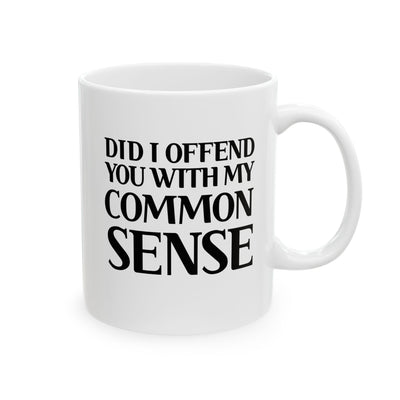 Personalized Did I Offend You With My Common Sense Customized Ceramic Mug 11 oz White