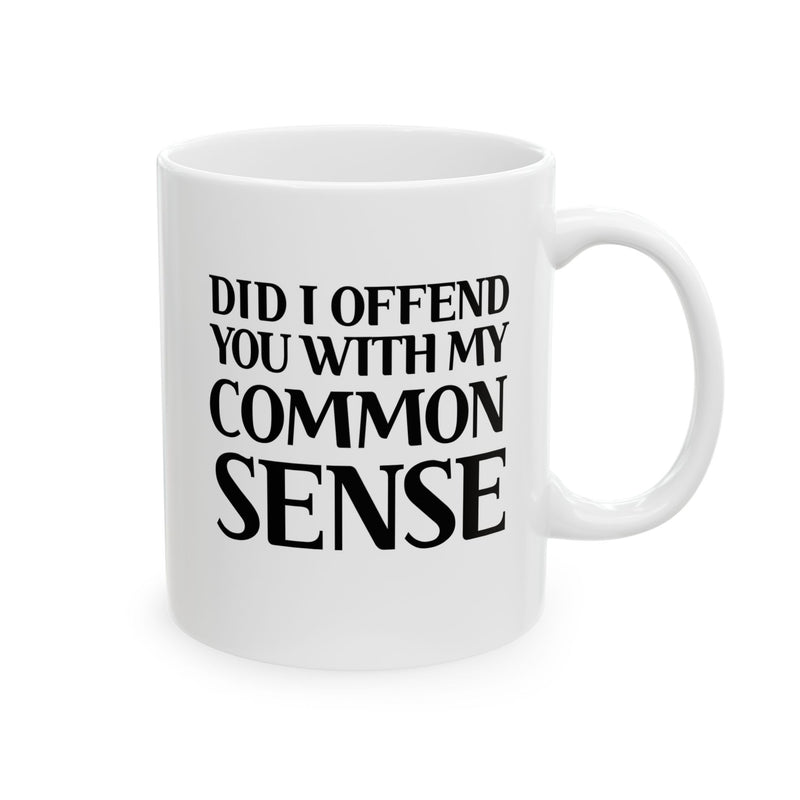 Personalized Did I Offend You With My Common Sense Customized Ceramic Mug 11 oz White