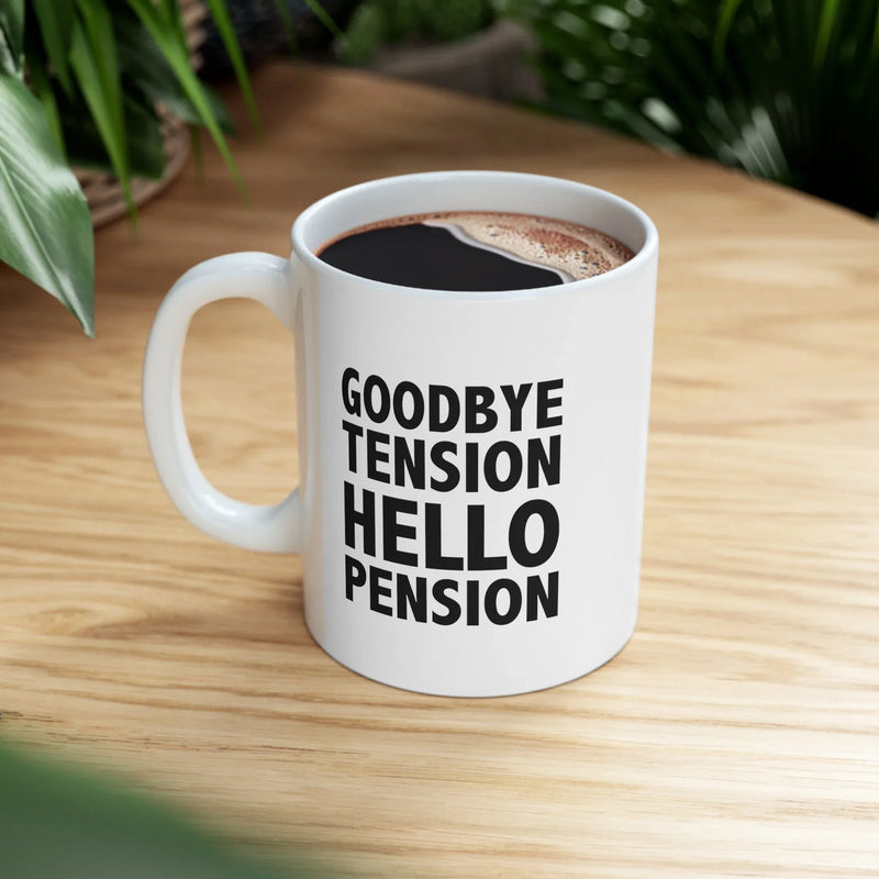 Personalized Goodbye Tension Hello Pension Ceramic Mug 11 oz White - Panvola