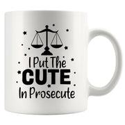 I Put The Cute In Prosecute Lawyers Gifts Ceramic Mug 11oz White - Panvola