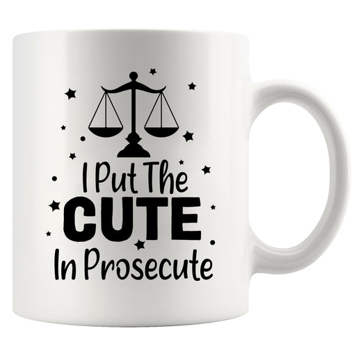 I Put The Cute In Prosecute Lawyers Gifts Ceramic Mug 11oz White.