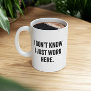 Personalized I Don't Know I Just Work Here Ceramic Mug 11 oz White - Panvola