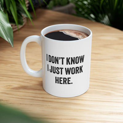 Personalized I Don't Know I Just Work Here Ceramic Mug 11 oz White