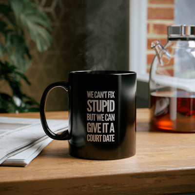 Personalized We Can't Fix Stupid But We Can Give It A Court Date Customized Lawyer Mug 11oz Black