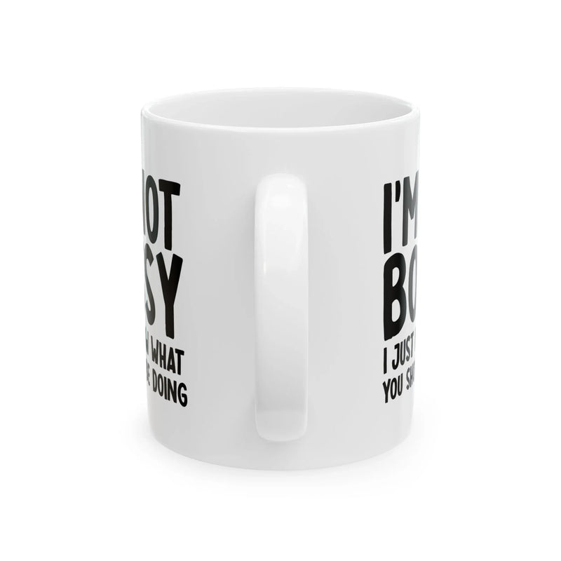 Personalized I'm Not Bossy Just Know What You Should Be Doing Customized Ceramic Mug 11 oz White - Panvola