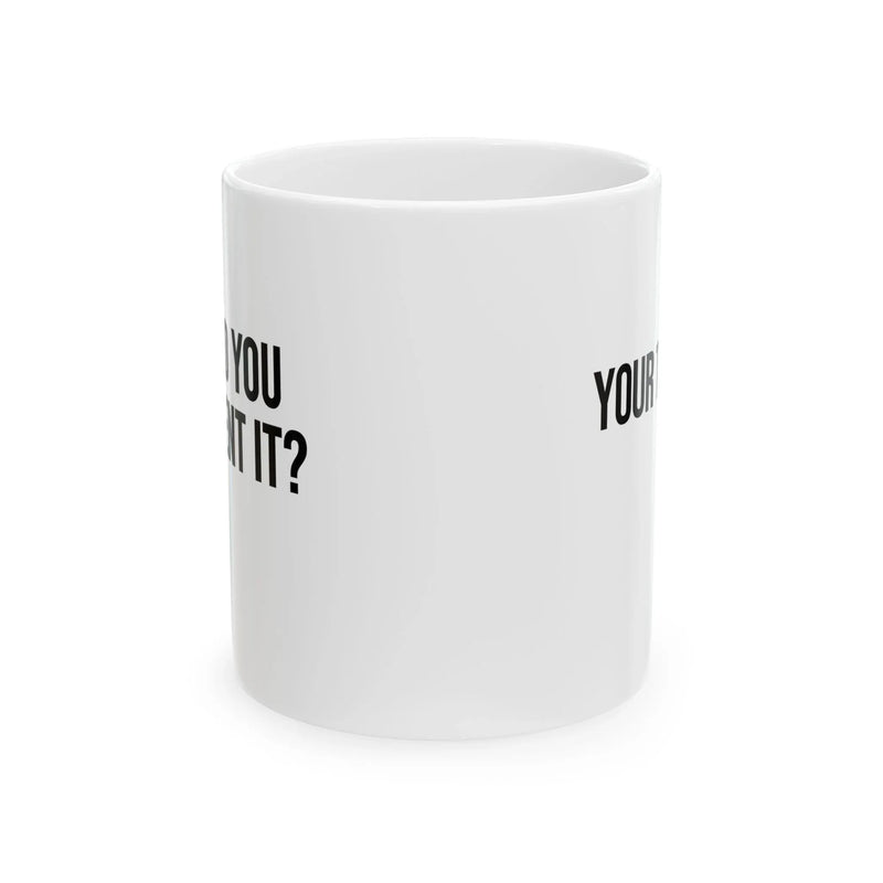 Personalized But Did You Document It Customized Ceramic Mug 11 oz White - Panvola
