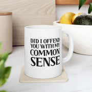 Personalized Did I Offend You With My Common Sense Customized Ceramic Mug 11 oz White - Panvola