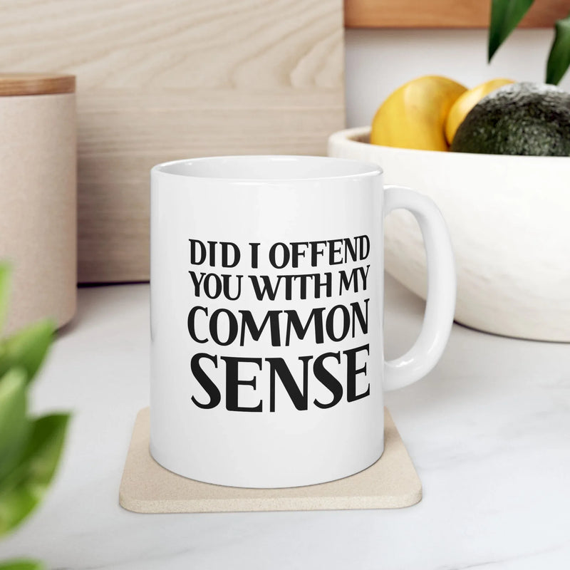 Personalized Did I Offend You With My Common Sense Customized Ceramic Mug 11 oz White - Panvola