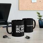 Personalized Be Careful Or You'll End Up In My Novel Ceramic Mug 11oz Black - Panvola