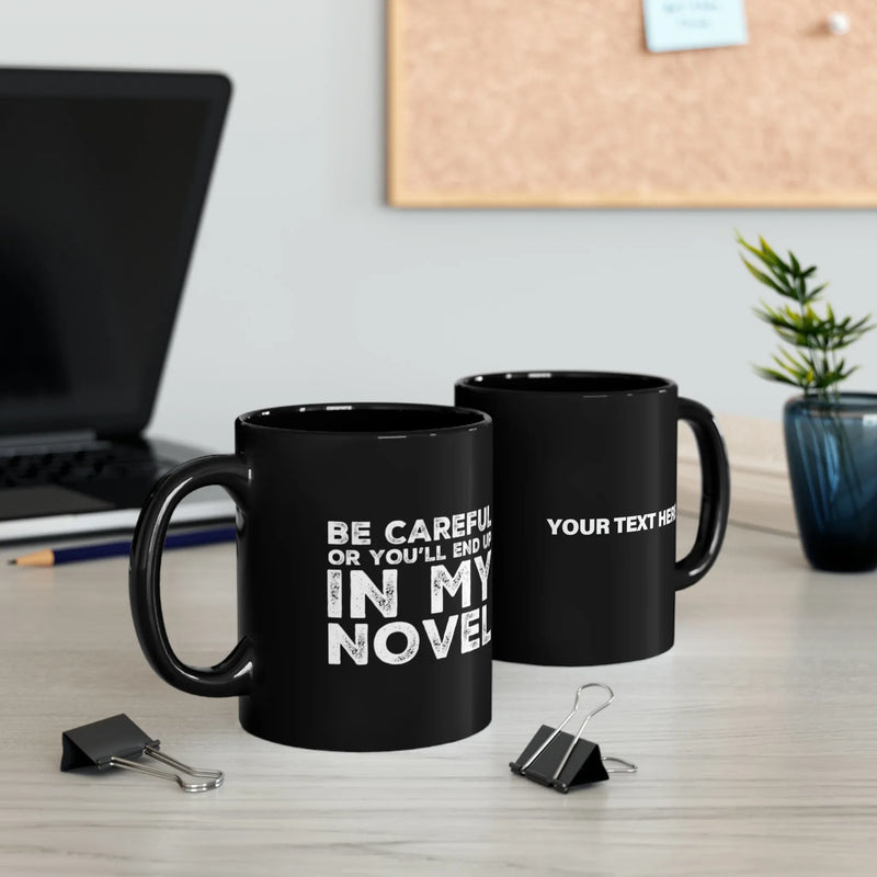 Personalized Be Careful Or You'll End Up In My Novel Ceramic Mug 11oz Black - Panvola