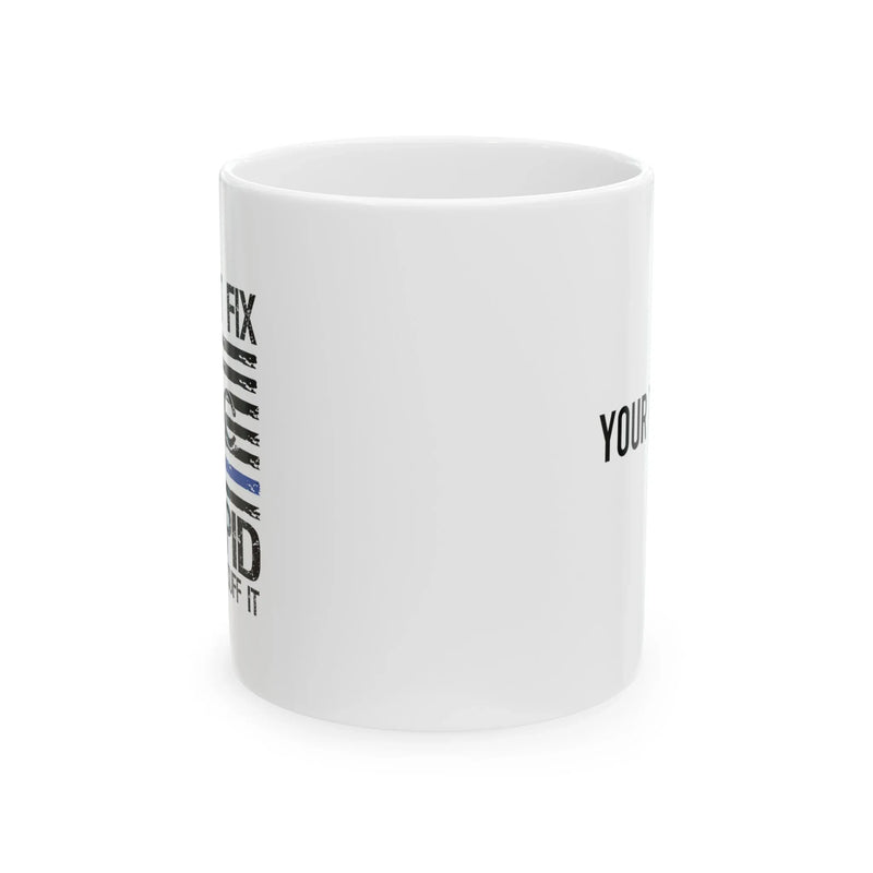 Personalized I Can't Fix Stupid But I Can Cuff It Ceramic Mug 11oz White - Panvola