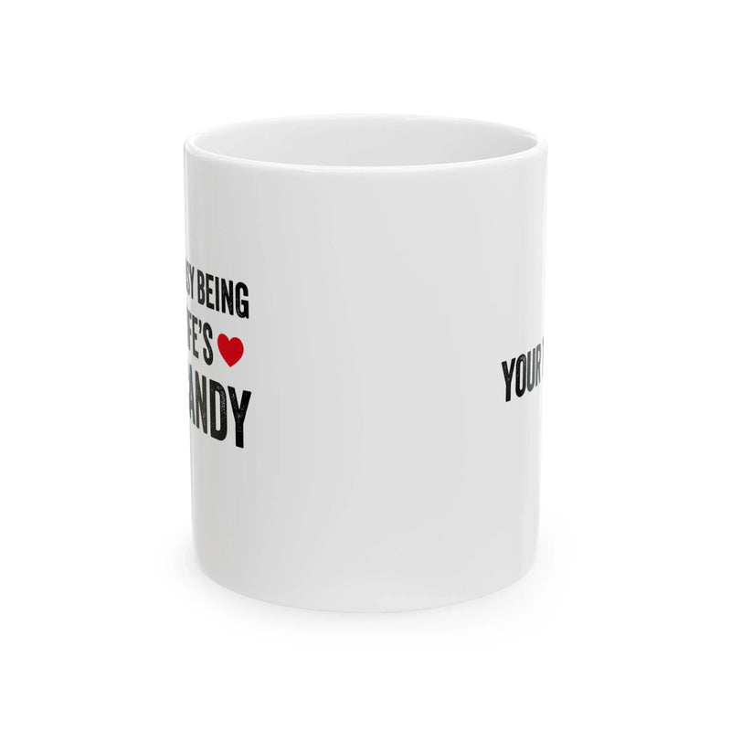 Personalized It's Not Easy Being My Wife's Arm Candy Ceramic Mug 11 oz White - Panvola