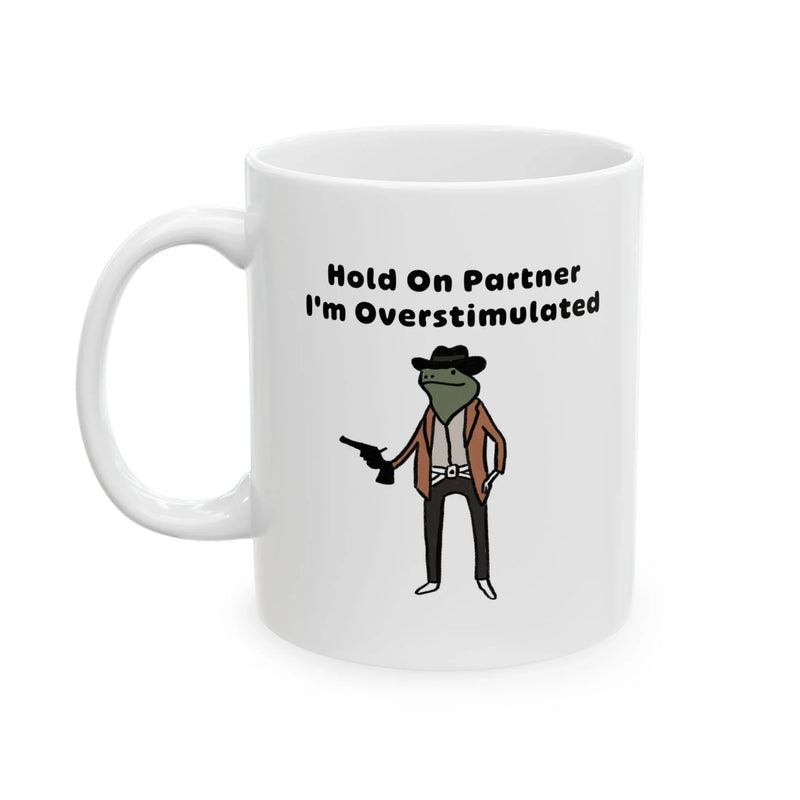 Personalized Hold On Partner I'm Overstimulated Customized Ceramic Mug 11 oz White - Panvola