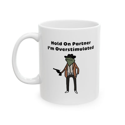 Personalized Hold On Partner I'm Overstimulated Customized Ceramic Mug 11 oz White