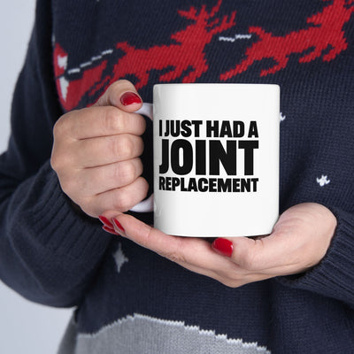 Personalized I Just Had A Joint Replacement Customized Ceramic Mug 11 oz White