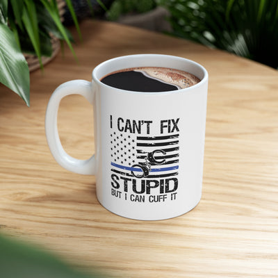 Personalized I Can't Fix Stupid But I Can Cuff It Ceramic Mug 11oz White