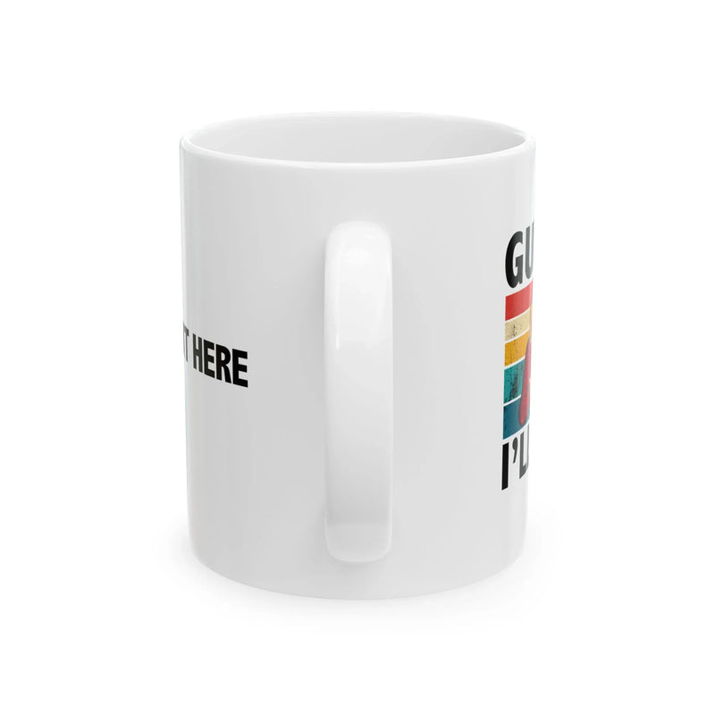 Personalized Guess I’ll Die  Ceramic Mug 11 oz White - Panvola