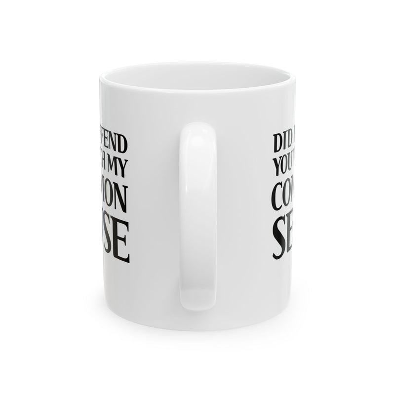 Personalized Did I Offend You With My Common Sense Customized Ceramic Mug 11 oz White