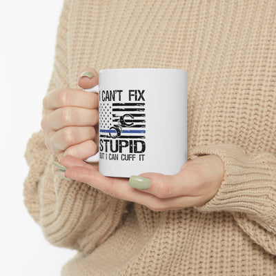 Personalized I Can't Fix Stupid But I Can Cuff It Ceramic Mug 11oz White