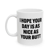 Personalized I Hope Your Day Is As Nice As Your Butt Customized Ceramic Mug 11 oz White - Panvola