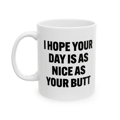 Personalized I Hope Your Day Is As Nice As Your Butt Customized Ceramic Mug 11 oz White