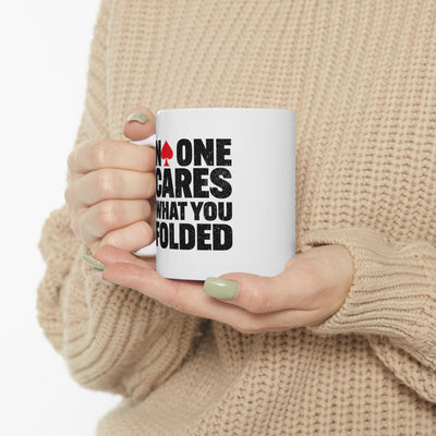 Personalized No One Cares What You Folded Ceramic Mug 11 oz White