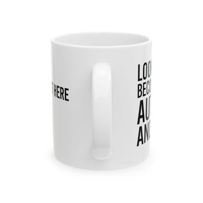 Personalized Look At Me Become An Author And Shit Customized Ceramic Mug 11 oz White