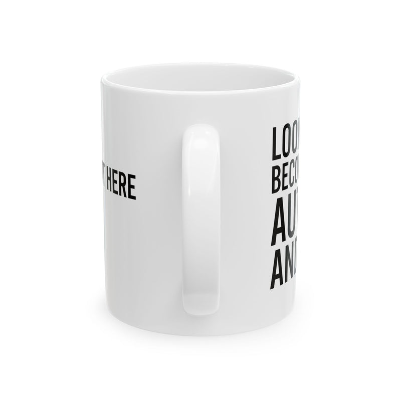 Personalized Look At Me Become An Author And Shit Customized Ceramic Mug 11 oz White