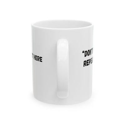 Personalized Don't Make Me Repeat Myself History Customized Ceramic Mug 11 oz White