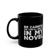 Personalized Be Careful Or You'll End Up In My Novel Ceramic Mug 11oz Black - Panvola