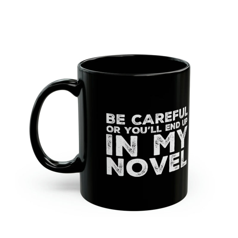 Personalized Be Careful Or You'll End Up In My Novel Ceramic Mug 11oz Black - Panvola