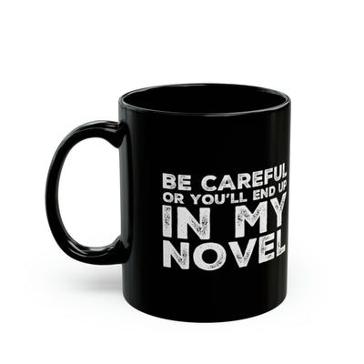 Personalized Be Careful Or You'll End Up In My Novel Ceramic Mug 11oz Black