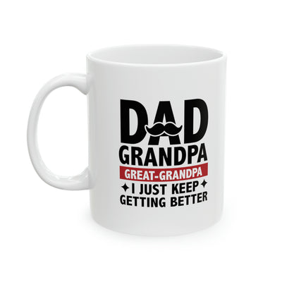 Personalized Dad Grandpa Great Grandpa I Just Keep Getting Better Ceramic Mug 11oz White