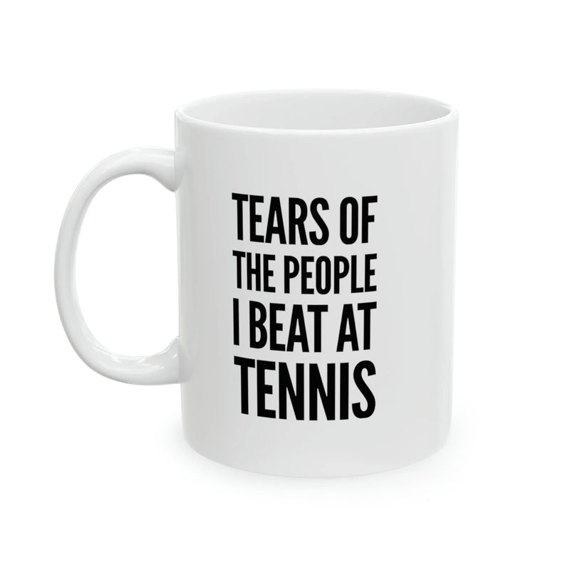 Personalized Tears Of The People I Beat At Tennis Ceramic Mug 11oz - Panvola