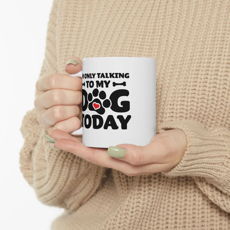 Personalized I’m Only Talking To My Dog Today Customized Ceramic Mug 11 oz White - Panvola