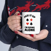 Personalized Pick It Up I'm Going Alone Customized Ceramic Mug 11 oz White - Panvola