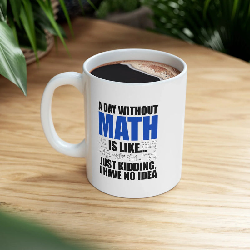 Personalized A Day Without Math Is Like Ceramic Mug 11 oz White - Panvola