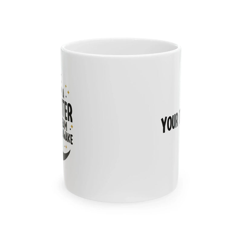 Personalized I'm a Writer I Dream While Awake Ceramic Mug 11 oz White - Panvola