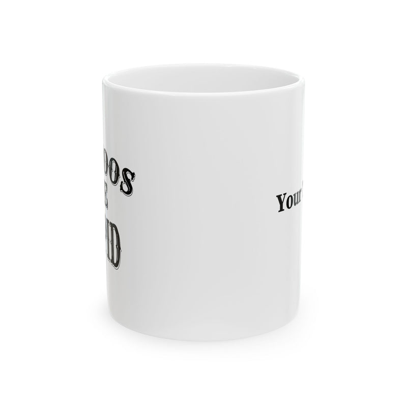 Personalized Tattoos Are Stupid Ceramic Mug 11 oz White