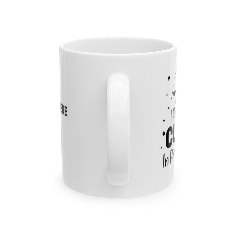Personalized I Put The Cute In Prosecute Customized Ceramic Mug 11oz White - Panvola