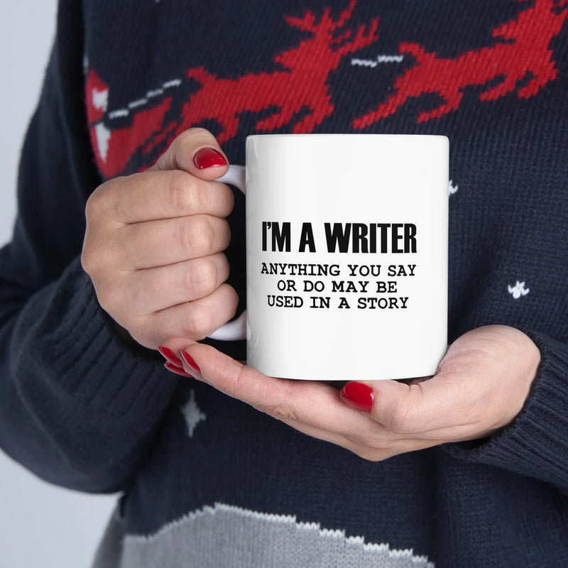 Personalized I’m A Writer Anything May Be Used in a Story Customized Ceramic Mug 11 oz White - Panvola