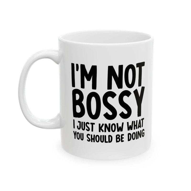 Personalized I'm Not Bossy Just Know What You Should Be Doing Customized Ceramic Mug 11 oz White - Panvola