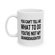 Personalized You Can’t Tell Me What To Do You’re Not My Granddaughter Ceramic Mug 11 oz White - Panvola