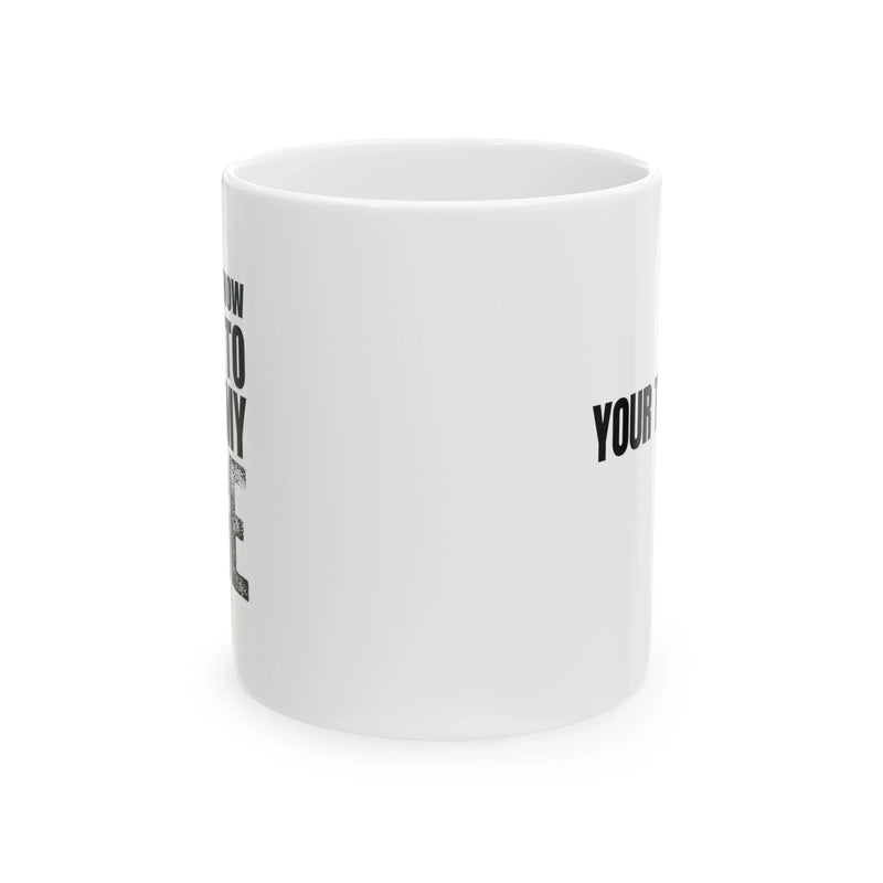 Personalized I Don't Know How To Act My Age Ceramic Mug 11 oz White - Panvola