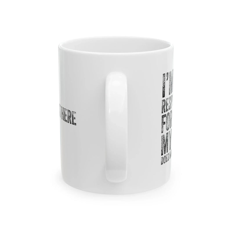 Personalized I'm Not Responsible For What My Face Does When You Talk Ceramic Mug 11 oz White - Panvola