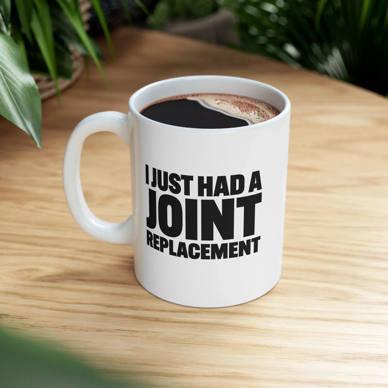 Personalized I Just Had A Joint Replacement Customized Ceramic Mug 11 oz White - Panvola