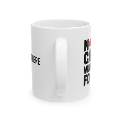 Personalized No One Cares What You Folded Ceramic Mug 11 oz White