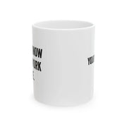 Personalized I Don't Know I Just Work Here Ceramic Mug 11 oz White - Panvola